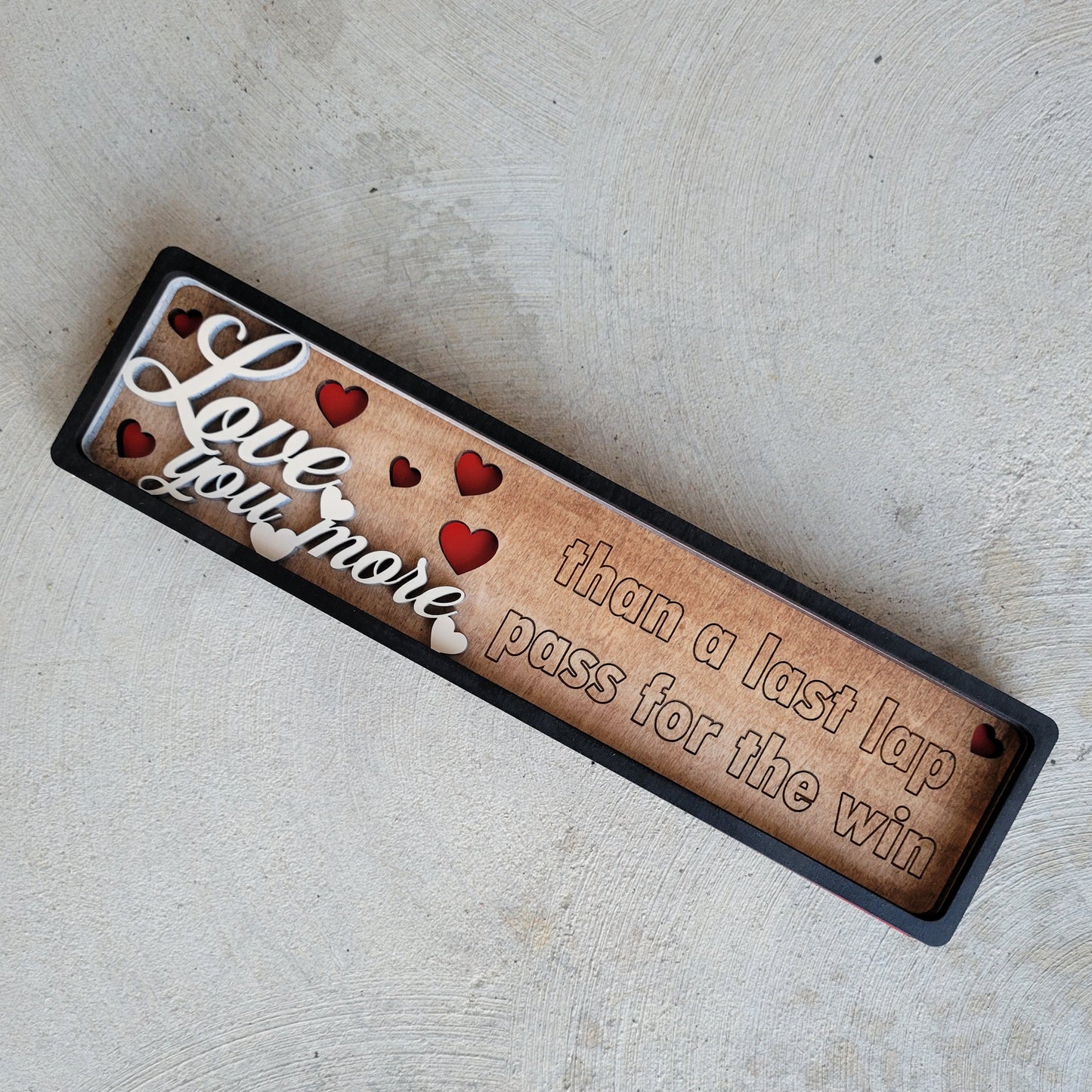 Love You More Than a Last Lap Pass Stacked Wood Sign