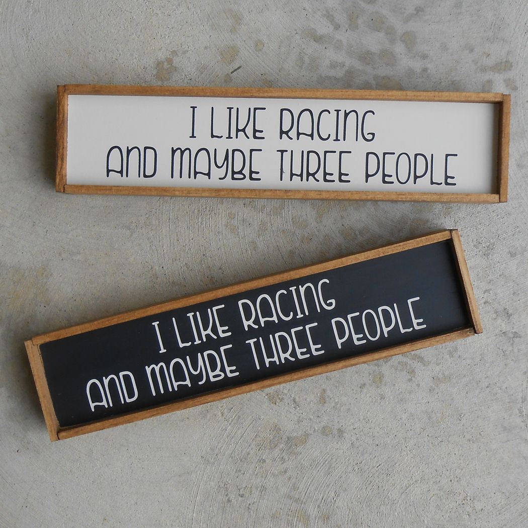 I Like Racing and Maybe Three People Mini Wood Sign