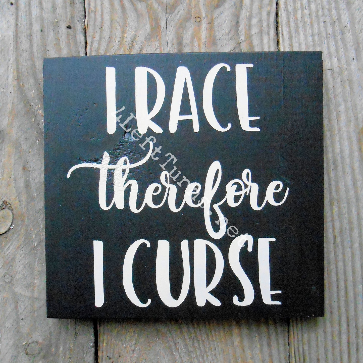 I Race/He Races Therefore I Curse Original Painted Wood Sign