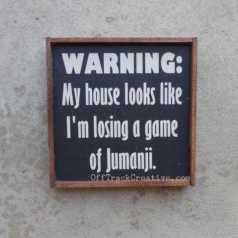 My House Looks Like I'm Losing a Game of Jumanji Wood Sign