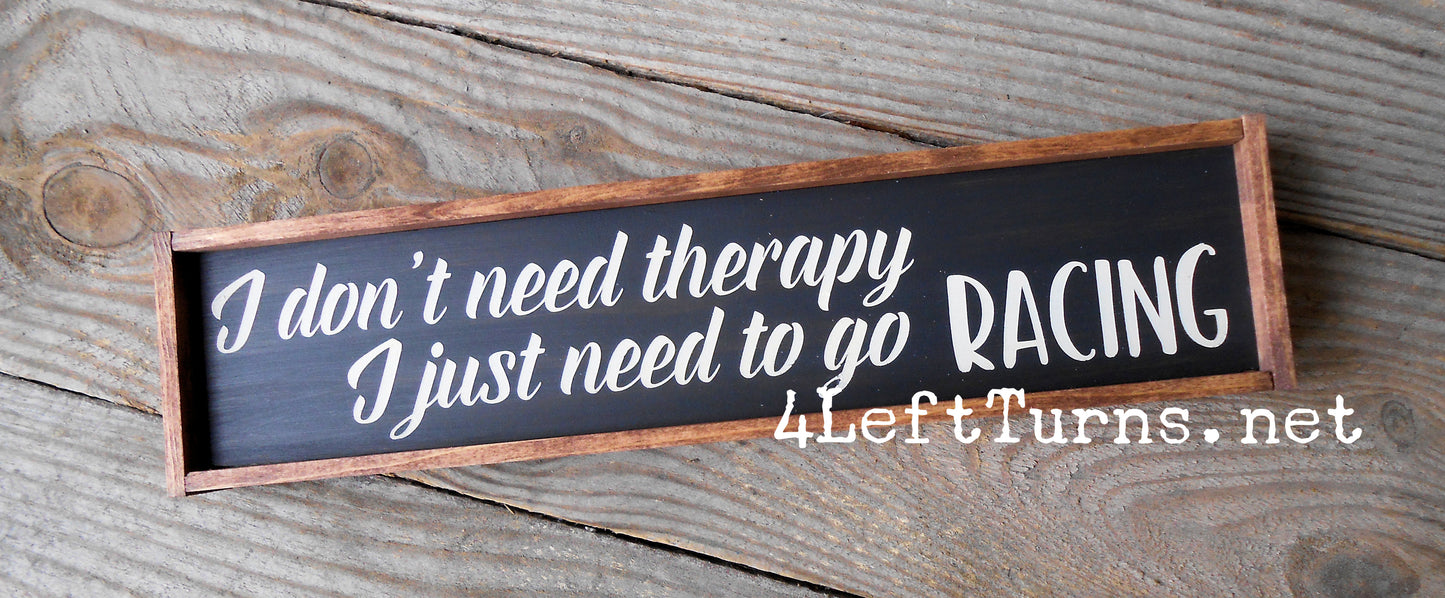 I Don't Need Therapy I Need to Go Racing Mini Wood Sign