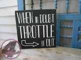 When in Doubt Throttle it Out Hand Painted Wood Sign - Wood Sign - 4 Left Turns - 2