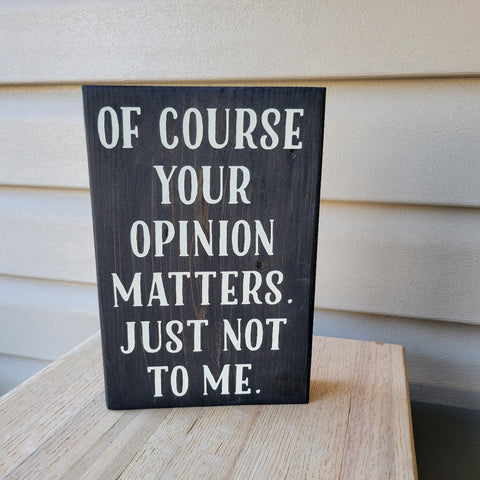 RTS Chunky Of Course Your Opinion Matters Wood Sign