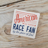 Racing sticker that says American by Birth Race Fan by the grace of God.
