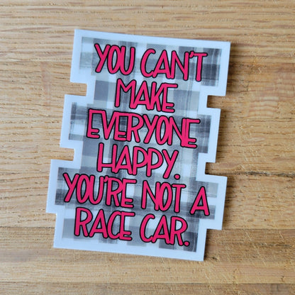 You can't make everyone happy sticker.