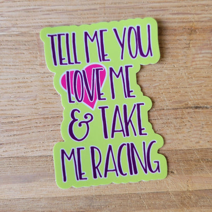Tell me you love me racing sticker.