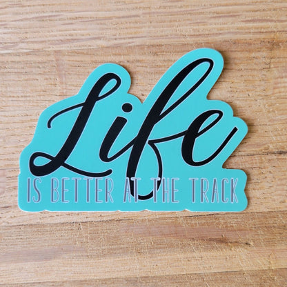 Life is better at the track sticker.