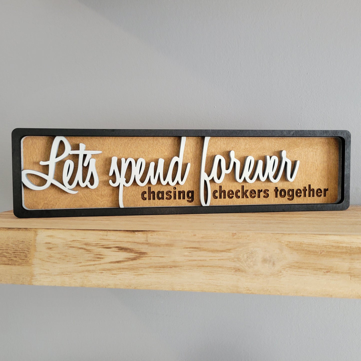 Let's Spend Forever Chasing Checkers Together Stacked Wood Sign