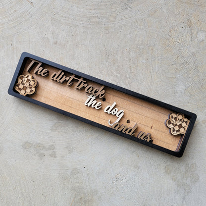 The Dirt Track the Dogs and Us Stacked Wood Sign
