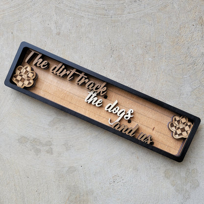 The Dirt Track the Dogs and Us Stacked Wood Sign