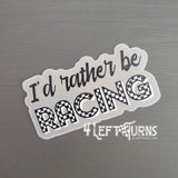 I'd rather be racing sticker.