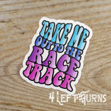 Take me out to the race track sticker.