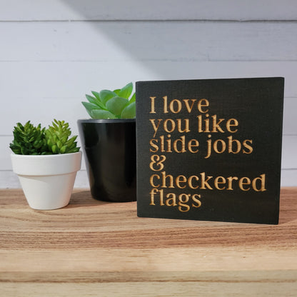 Mini Laser Engraved I Love You Like Slide Jobs and Checkered Flags Wood Sign