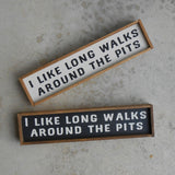 Long Walks Around the Pits Mini Wood Sign