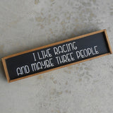 I Like Racing and Maybe Three People Mini Wood Sign