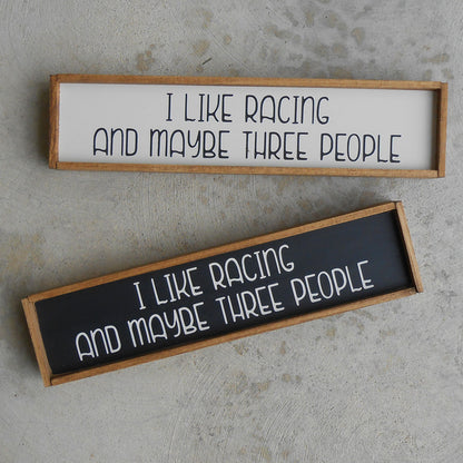 I Like Racing and Maybe Three People Mini Wood Sign