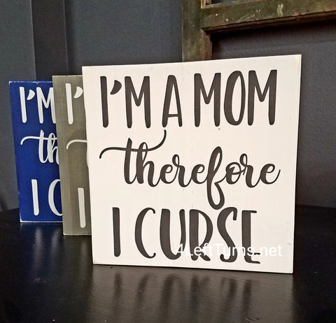 I'm a Mom Therefore I Curse Original Painted Wood Sign