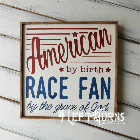 American by birth race fan by the grace of God wood sign.