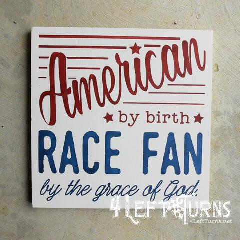 American by birth race fan by the grace of God wood sign.