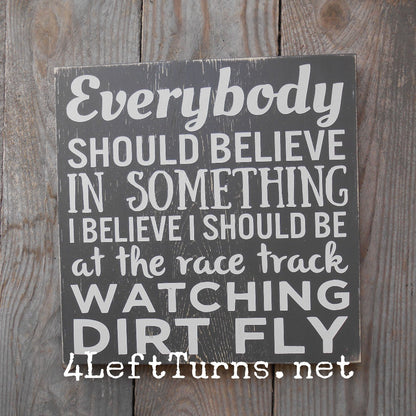Everybody should beleive in something racing themed wood sign.