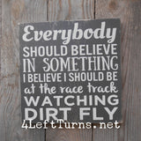 Everybody should beleive in something racing themed wood sign.