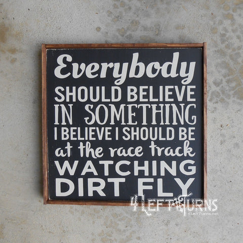 Everybody should beleive in something racing themed wood sign.