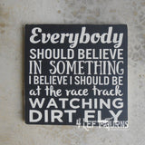 Everybody should beleive in something racing themed wood sign.