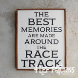 The Best Memories are Made Around the Race Track Painted Wood Sign