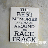 The Best Memories are Made Around the Race Track Painted Wood Sign