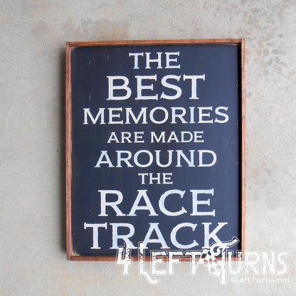 The Best Memories are Made Around the Race Track Painted Wood Sign
