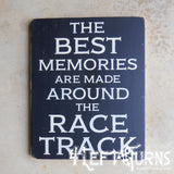 The Best Memories are Made Around the Race Track Painted Wood Sign