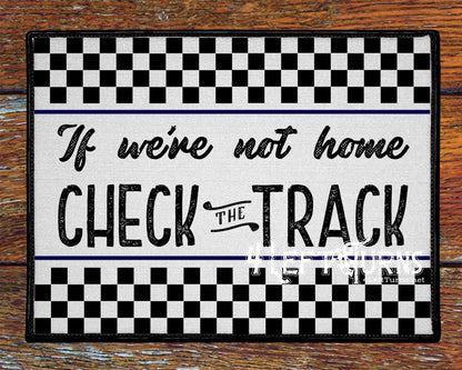 If We're Not Home Check the Track Racing Welcome Mat