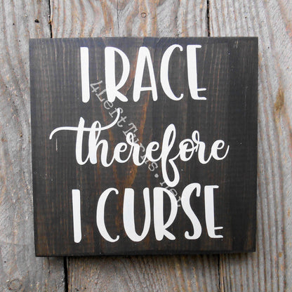 I Race/He Races Therefore I Curse Original Painted Wood Sign