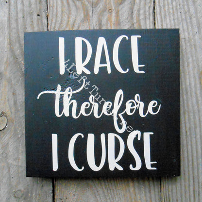 I Race/He Races Therefore I Curse Original Painted Wood Sign