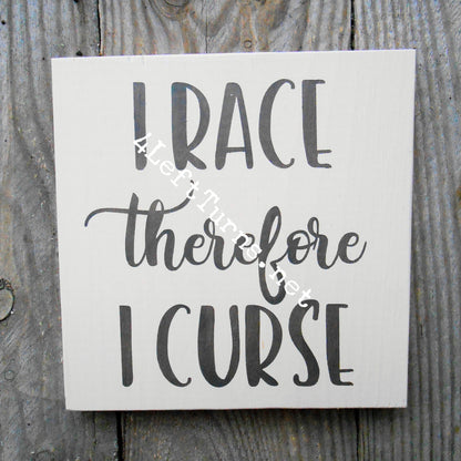 I Race/He Races Therefore I Curse Original Painted Wood Sign
