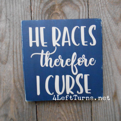 I Race/He Races Therefore I Curse Original Painted Wood Sign