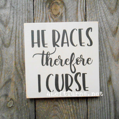 I Race/He Races Therefore I Curse Original Painted Wood Sign