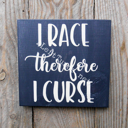 I Race/He Races Therefore I Curse Original Painted Wood Sign