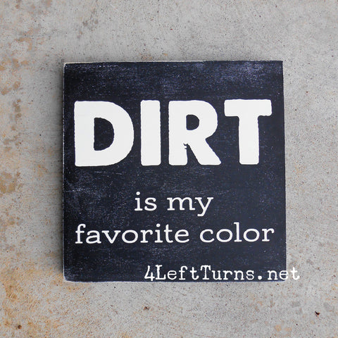 Dirt is my favorite color wood sign racing sign 4 Left Turns