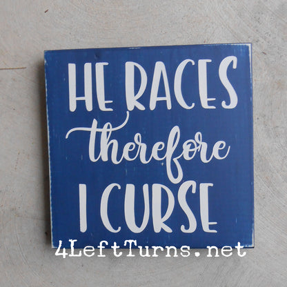 I Race/He Races Therefore I Curse Original Painted Wood Sign