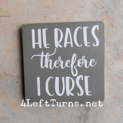 I Race/He Races Therefore I Curse Original Painted Wood Sign