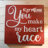 You Make My Heart Race Painted Wood Sign