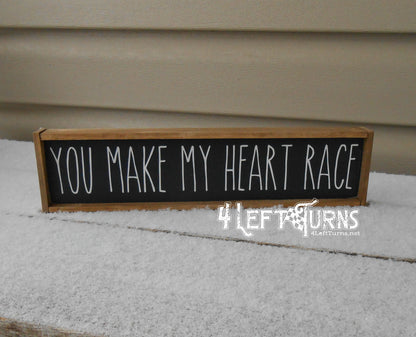 You Make My Heart Race Mini Wood Sign