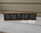 You Make My Heart Race Mini Wood Sign