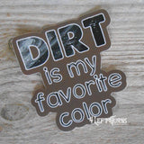 Dirt is my favorite color racing sticker.