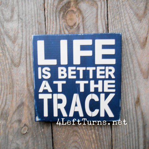 Life is Better at the Track Small Original Painted Wood Sign