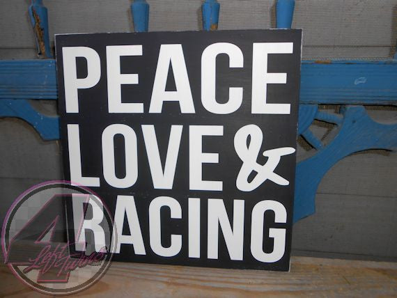 Peace, Love & Racing Hand Painted Wood Sign - Wood Sign - 4 Left Turns - 5