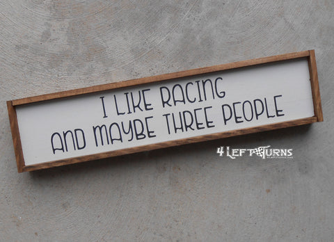 I Like Racing and Maybe Three People Mini Wood Sign
