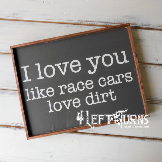 Like Race Cars Love Dirt Wood Sign
