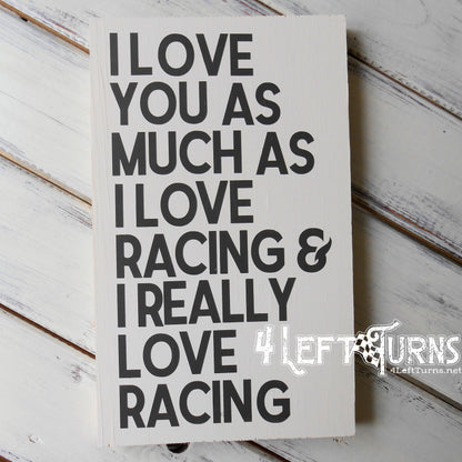 I Really Love Racing Wood Sign